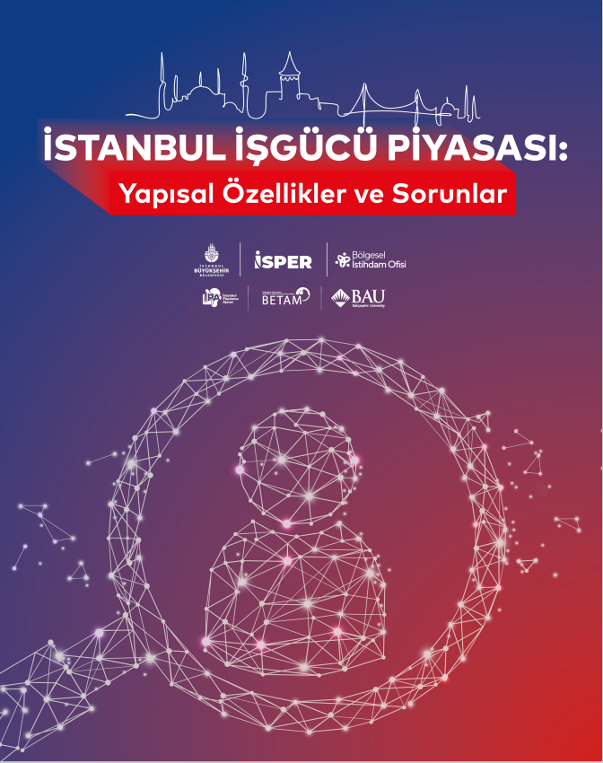 İstanbul İşgücü Piyasası Yapısal Özellikler ve Sorunlar Raporu Yayınlandı